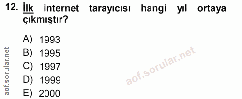 12. soru: İlk internet tarayıcısı hangi yıl ortaya çıkmıştır? A) 1993 net B) 1995 orillar C) 1997 D) 1999 aof. E) 2000