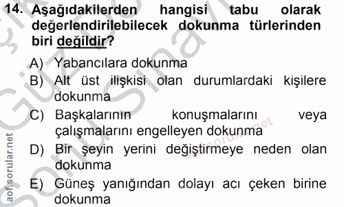 14. soru: Aşağıdakilerden hangisi tabu olarak değerlendirilebilecek dokunma türlerinden biri değildir? A) Yabancılara dokunma B…