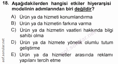 18. soru: Aşağıdakilerden hangisi etkiler hiyerarşisi modelinin adımlarından biri değildir? A) Ürün ya da hizmeti konumlandırma…