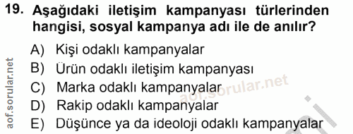 19. soru: Aşağıdaki iletişim kampanyası türlerinden hangisi, sosyal kampanya adı ile de anılır? A) Kişi odaklı kampanyalar B) U…