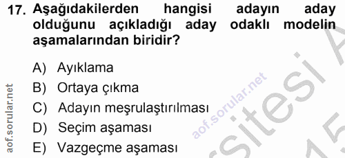 17. soru: Aşağıdakilerden hangisi adayın aday olduğunu açıkladığı aday odaklı modelin aşamalarından biridir? A) Ayıklama B) Ort…