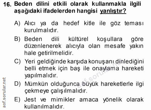 16. soru: Beden dilini etkili olarak kullanmakla ilgili aşağıdaki ifadelerden hangisi yanlıştır? A) Alıcı ya da hedef kitle ile…