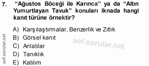 7. soru: "Ağustos Böceği ile Karınca" ya da "Altın Yumurtlayan Tavuk" konuları iknada hangi kanıt türüne örnektir? A) Karşılaş…