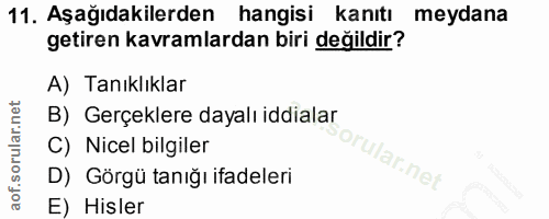 11. soru: Aşağıdakilerden hangisi kanıtı meydana getiren kavramlardan biri değildir? A) Tanıklıklar B) Gerçeklere dayalı iddial…