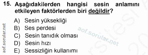 15. soru: Aşağıdakilerden hangisi sesin anlamını etkileyen faktörlerden biri değildir? A) Sesin yüksekliği B) Ses perdesi C) Se…