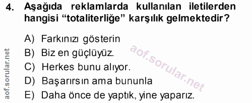4. soru: Aşağıda reklamlarda kullanılan iletilerden hangisi "totaliterliğe" karşılık gelmektedir? A) Farkınızı gösterin B) Biz…