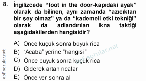 8. soru: ingilizcede "foot in the door-kapıdaki ayak" olarak da bilinen, aynı zamanda "azıcıktan bir şey olmaz" ya da "kademel…
