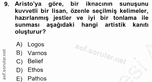 9. soru: Aristo'ya göre, bir iknacının sunuşunu kuvvetli bir lisan, özenle seçilmiş kelimeler, hazırlanmış jestler ve iyi bir…