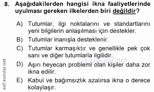 8. soru: Aşağıdakilerden hangisi ikna faaliyetlerinde uyulması gereken ilkelerden biri değildir? A) Tutumlar, ilgi noktalarını…