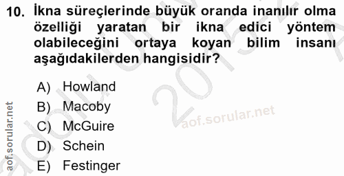 10. soru: Ikna süreçlerinde büyük oranda inanılır olma özelliği yaratan bir ikna edici yöntem olabileceğini ortaya koyan • bili…