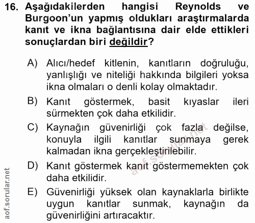 16. soru: Aşağıdakilerden hangisi Reynolds ve Burgoon'un yapmış oldukları araştırmalarda kanıt ve ikna bağlantısına dair elde e…