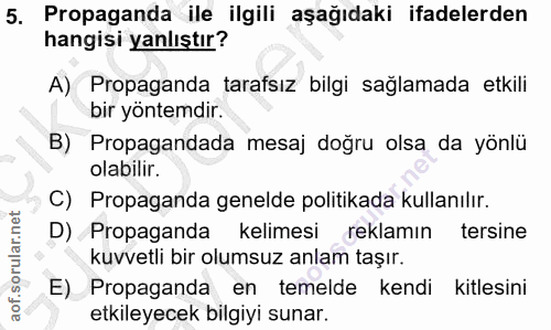 5. soru: Propaganda ile ilgili aşağıdaki ifadelerden hangisi yanlıştır? A) Propaganda tarafsız bilgi sağlamada etkili bir yönt…