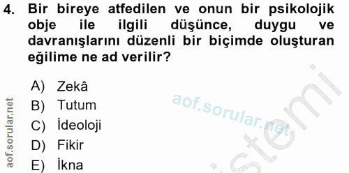 4. soru: Bir bireye atfedilen ve onun bir psikolojik obje ile ilgili düşünce, duygu ve davranışlarını düzenli bir biçimde oluş…