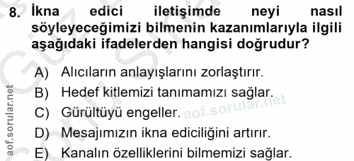 8. soru: Ikna edici iletişimde neyi nasıl söyleyeceğimizi bilmenin kazanımlarıyla ilgili aşağıdaki ifadelerden hangisi doğrudu…