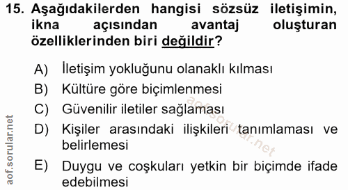 15. soru: Aşağıdakilerden hangisi sözsüz iletişimin, ikna açısından avantaj oluşturan özelliklerinden biri değildir? A) İletişi…