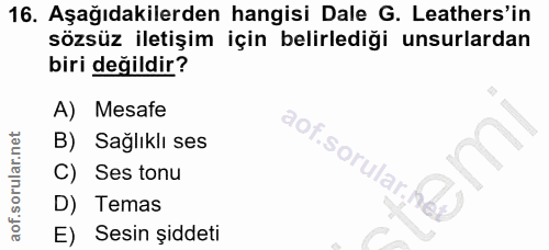 16. soru: Aşağıdakilerden hangisi Dale G. Leathers'in sözsüz iletişim için belirlediği unsurlardan biri değildir? A) Mesafe B)…