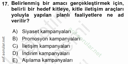 17. soru: Belirlenmiş bir amacı gerçekleştirmek için, belirli bir hedef kitleye, kitle iletişim araçları yoluyla yapılan planlı…