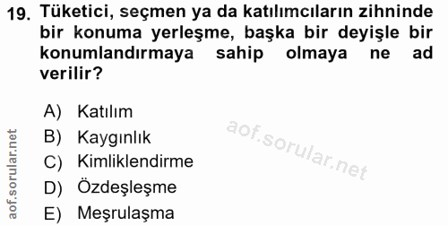 19. soru: Tüketici, seçmen ya da katılımcıların zihninde bir konuma yerleşme, başka bir deyişle bir konumlandırmaya sahip olmay…