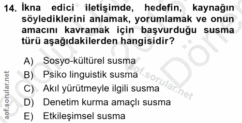 14. soru: Ikna edici iletişimde, hedefin, kaynağın söylediklerini anlamak, yorumlamak ve onun amacını kavramak için başvurduğu…