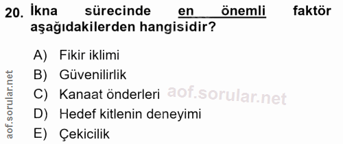 20. soru: İkna sürecinde en önemli faktör aşağıdakilerden hangisidir? A) Fikir iklimi B) Güvenilirlik C) Kanaat önderleri D) He…