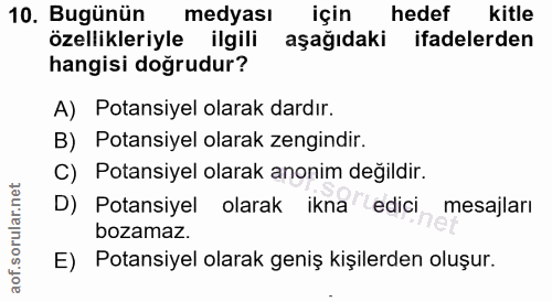 10. soru: Bugünün medyası için hedef kitle özellikleriyle ilgili aşağıdaki ifadelerden hangisi doğrudur? A) Potansiyel olarak d…