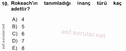 10. soru: Rokeach'ın tanımladığı inanç türü kaç adettir? A) 4 B) 5 C) 6 D) 7 E) 8