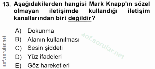 13. soru: Aşağıdakilerden hangisi Mark Knapp'ın sözel olmayan iletişimde kullandığı iletişim kanallarından biri değildir? A) Do…