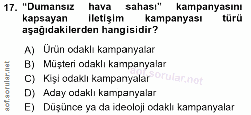 17. soru: "Dumansız hava • sahası" kampanyasını kapsayan iletişim kampanyası türü aşağıdakilerden hangisidir? A) Ürün odaklı ka…