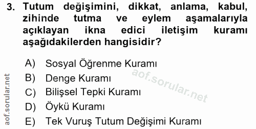 3. soru: Tutum değişimini, dikkat, anlama, kabul, zihinde tutma ve eylem aşamalarıyla açıklayan ikna edici iletişim kuramı aşa…