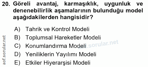 20. soru: Göreli avantaj, karmaşıklık, uygunluk ve denenebilirlik aşamalarının bulunduğu model aşağıdakilerden hangisidir? A) T…
