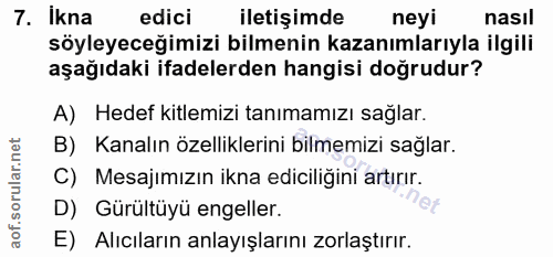 7. soru: Ikna edici iletişimde neyi nasil söyleyeceğimizi bilmenin kazanımlarıyla ilgili aşağıdaki ifadelerden hangisi doğrudu…