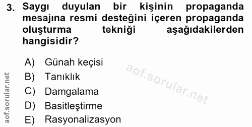 3. soru: Saygı duyulan bir kişinin propaganda mesajına resmi desteğini içeren propaganda oluşturma tekniği aşağıdakilerden han…