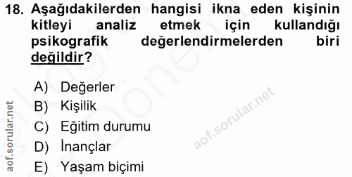 18. soru: Aşağıdakilerden hangisi ikna eden kişinin kitleyi analiz etmek için kullandığı psikografik değerlendirmelerden biri d…