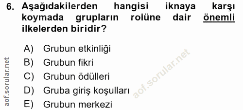 6. soru: Aşağıdakilerden hangisi iknaya Karşı koymada grupların rolüne dair önemli ilkelerden biridir? A) Grubun etkinliği B)…