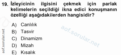 19. soru: Izleyicinin ilgisini çekmek için parlak kelimelerin seçildiği ikna edici konuşmanın özelliği aşağıdakilerden hangisid…