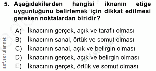 5. soru: Aşağıdakilerden hangisi iknanın etiğe uygunluğunu belirlemek için dikkat edilmesi gereken noktalardan biridir? A) Ikn…