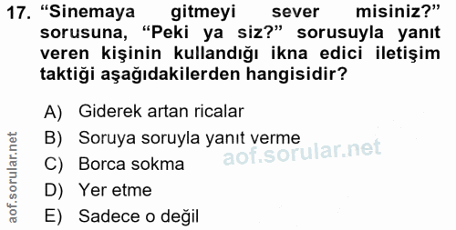 17. soru: "Sinemaya gitmeyi sever misiniz?" sorusuna, "Peki ya siz?" sorusuyla yanıt veren kişinin kullandığı ikna edici iletiş…