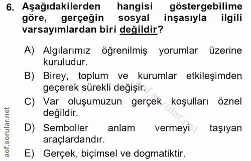 6. soru: Aşağıdakilerden hangisi göstergebilime göre, gerçeğin sosyal inşasıyla ilgili varsayımlardan biri değildir? A) Algıla…