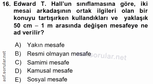 16. soru: Edward T. Hall'un sınıflamasına göre, iki mesai arkadaşının ortak ilgileri olan bir konuyu tartışırken kullandıkları…