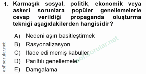 1. soru: Karmaşık sosyal, politik, ekonomik veya askeri sorunlara popüler genellemelerle cevap verildiği propaganda oluşturma…
