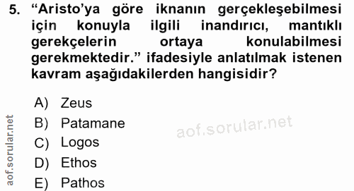 5. soru: "Aristo'ya göre iknanın gerçekleşebilmesi için konuyla ilgili inandırıcı, mantıklı gerekçelerin ortaya konulabilmesi…