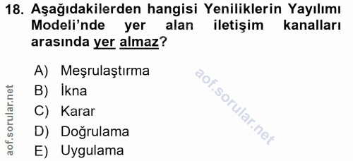 18. soru: Aşağıdakilerden hangisi Yeniliklerin Yayılımı Modeli'nde yer alan iletişim kanalları arasında yer almaz? A) Meşrulaşt…