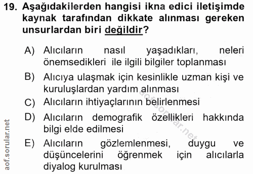 19. soru: Aşağıdakilerden hangisi ikna edici iletişimde kaynak tarafından dikkate alınması gereken unsurlardan biri değildir? A…