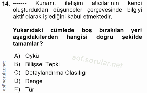 14. soru: Kuramı, iletişim alıcılarının k kendi oluşturdukları düşünceler çerçevesinde bilgiyi aktif olarak işlediğini kabul et…