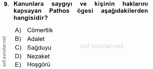 9. soru: Kanunlara saygıyı ve kişinin haklarını kapsayan Pathos ögesi aşağıdakilerden hangisidir? A) Cömertlik B) Adalet rular…