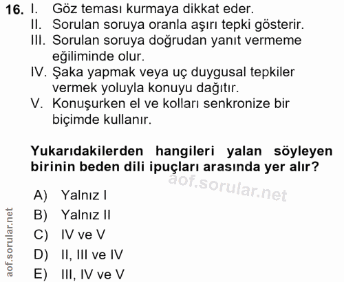 16. soru: I. Göz teması kurmaya dikkat eder. Il. Sorulan soruya oranla aşırı tepki gösterir. III. Sorulan soruya doğrudan yanıt…
