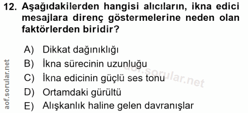 12. soru: Aşağıdakilerden hangisi alıcıların, ikna edici mesajlara direnç göstermelerine neden olan faktörlerden biridir? A) Di…