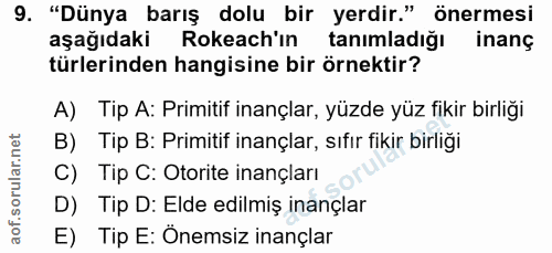 9. soru: "Dünya barış dolu bir yerdir." önermesi aşağıdaki Rokeach'ın tanımladığı inanç türlerinden hangisine bir örnektir? A)…