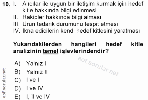 10. soru: 1. Alıcılar ile uygun bir iletişim kurmak için hedef kitle hakkında bilgi edinmesi II. Rakipler hakkında bilgi alması…