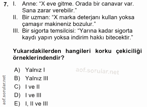 7. soru: I. Anne: "X eve gitme. Orada bir canavar var. Sana zarar verebilir." II. Bir uzman: "X marka deterjanı kullan yoksa ç…
